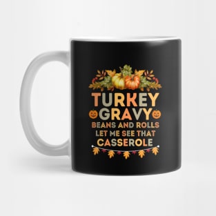 Humorous Thanksgiving Family Gatherings Saying - Turkey Gravy Beans and Rolls Let Me See that Casserole -  Funny Turkey Day Quotes Gift Idea Mug